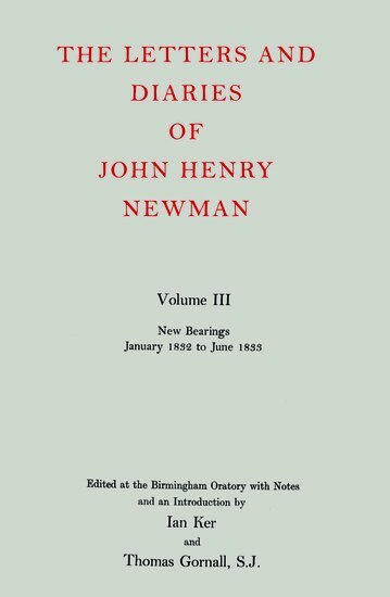 John Henry Newman, Ian Ker, Thomas Gornall - The Letters and Diaries of John Henry Newman: Volume III: New Bearings, January 1832 to June 1833, Inbunden
