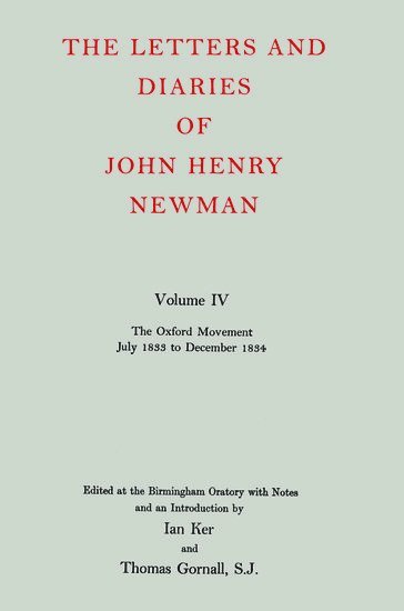 The Letters and Diaries of John Henry Newman: Volume IV: The Oxford Movement, July 1833 to December 1834 1