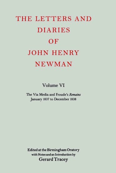 John Henry Newman, Gerard Tracey - The Letters and Diaries of John Henry Newman: Volume VI: The Via Media and Froude's `Remains'. January 1837 to December 1838, Inbunden