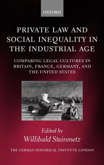 Willibald Steinmetz - Private Law and Social Inequality in the Industrial Age, Inbunden