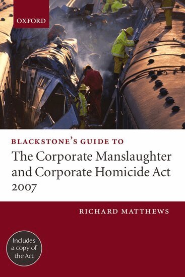 Richard Matthews - Blackstone's Guide to the Corporate Manslaughter and Corporate Homicide Act 2007, Häftad