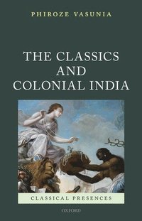 bokomslag The Classics and Colonial India