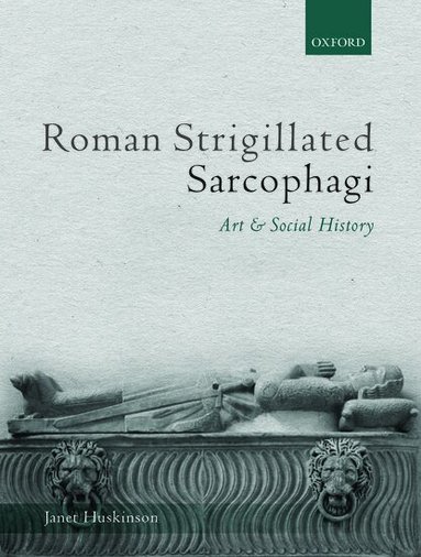 Janet Huskinson - Roman Strigillated Sarcophagi, Inbunden