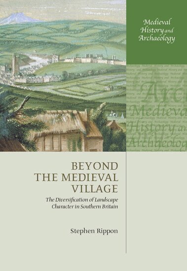 Stephen Rippon - Beyond the Medieval Village, Inbunden