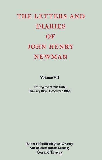 John Henry Newman, TRACEY, Gerard Tracey, Birmingham) Tracey, Gerard (Archivist, Archivist, The Oratory - The Letters and Diaries of John Henry Newman: Volume VII: Editing the British Critic January 1839 - December 1840, Inbunden