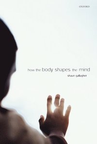 bokomslag How the Body Shapes the Mind