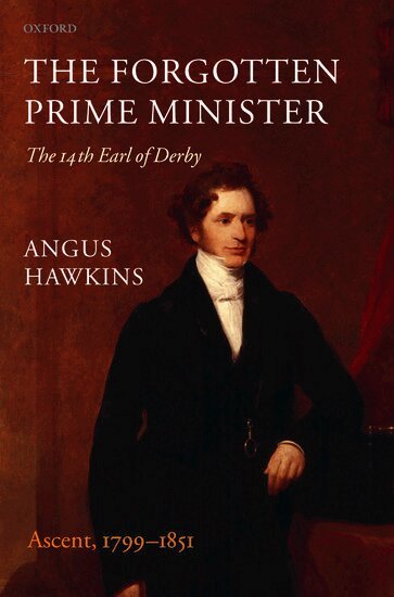 Angus Hawkins - The Forgotten Prime Minister: The 14th Earl of Derby, Inbunden