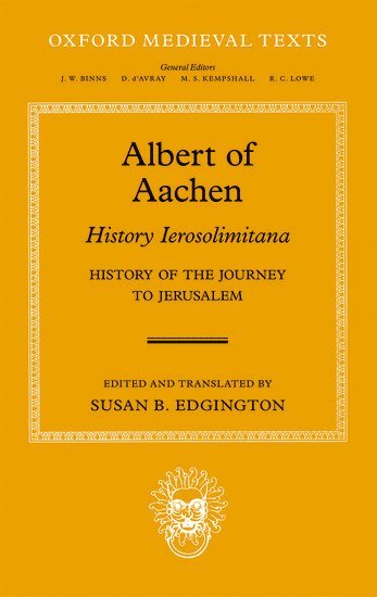 Albert of Aachen: Historia Ierosolimitana, History of the Journey to Jerusalem