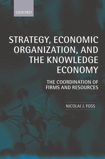 Strategy, Economic Organization, and the Knowledge Economy 1