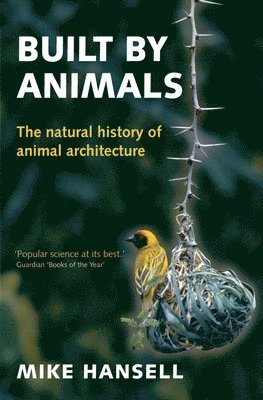 Mike Hansell - Built by Animals: The Natural History of Animal Architecture, Häftad