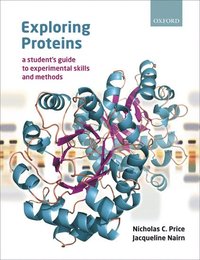 bokomslag Exploring Proteins: a student's guide to experimental skills and methods