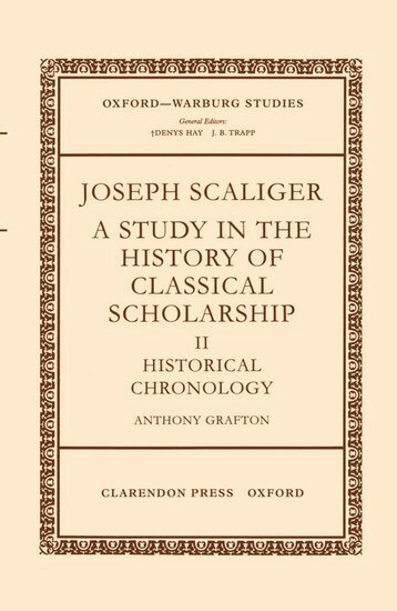 Anthony Grafton - Joseph Scaliger: II: Historical Chronology, Inbunden