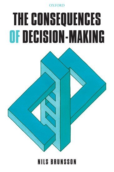 Nils Brunsson - The Consequences of Decision-Making, Inbunden