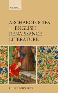bokomslag Archaeologies of English Renaissance Literature