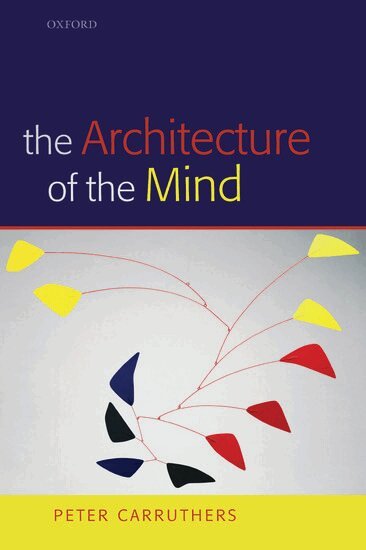 Peter Carruthers - The Architecture of the Mind, Inbunden