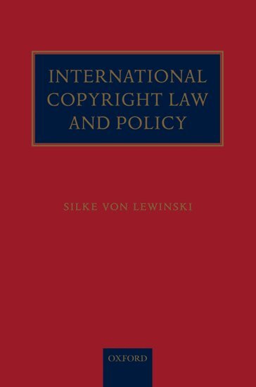 Silke von Lewinski - International Copyright Law and Policy, Inbunden
