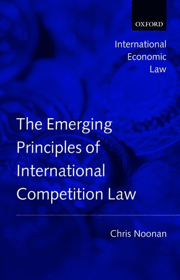 Chris Noonan, University of Auckland) Noonan, Chris (, Senior Lecturer, Chris J. Noonan - The Emerging Principles of International Competition Law, Inbunden