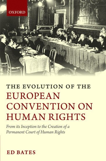 Ed Bates, University of Southampton) Bates, Ed (Lecturer in Law, BATES, Bates - The Evolution of the European Convention on Human Rights, Inbunden