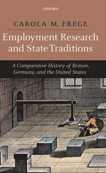 Carola Frege, London School of Economics and Political Science) Frege, Carola (Reader in Employment Relations - Employment Research and State Traditions, Inbunden