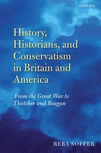 bokomslag History, Historians, and Conservatism in Britain and America