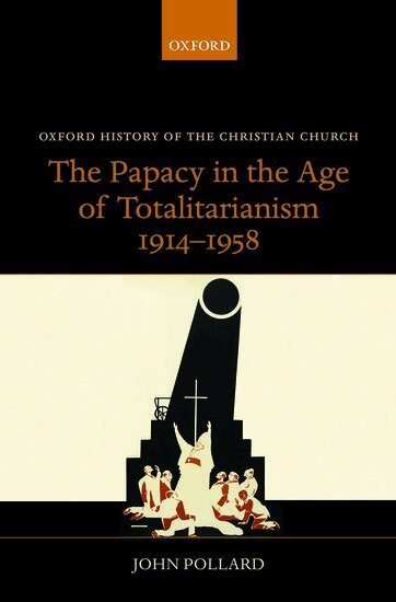 John Pollard - The Papacy in the Age of Totalitarianism, 1914-1958, Inbunden