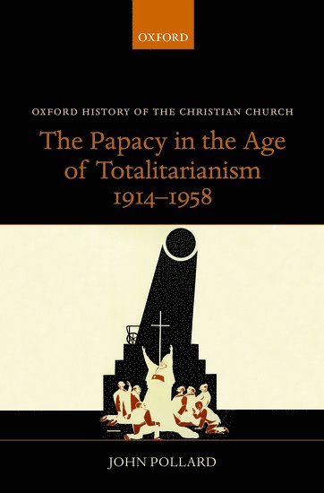 The Papacy in the Age of Totalitarianism, 1914-1958 1