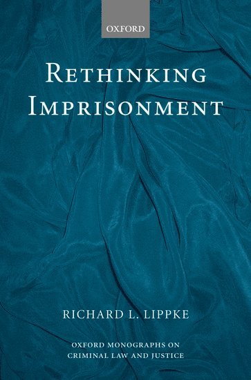 Richard L. Lippke - Rethinking Imprisonment, Inbunden