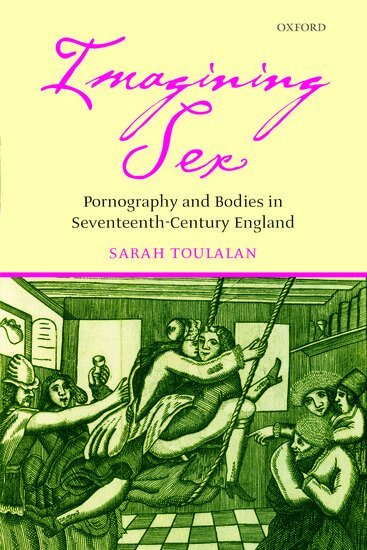 Sarah Toulalan - Imagining Sex, Inbunden
