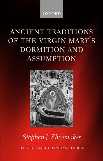 Stephen J. Shoemaker - Ancient Traditions of the Virgin Mary's Dormition and Assumption, Häftad