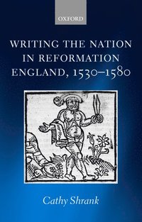 bokomslag Writing the Nation in Reformation England, 1530-1580