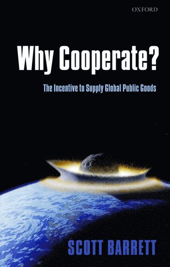 Scott Barrett, Yale University) Barrett, Scott (, Professor and Director of International Policy, School of Advanced International Studies, Johns Hopkins University, and Distinguished Visiting Fellow, Yale Center for the Study of Globalization - Why Cooperate?, Inbunden