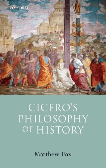 Matthew Fox - Cicero's Philosophy of History, Inbunden