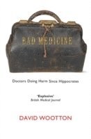 bokomslag Bad Medicine: Doctors Doing Harm Since Hippocrates