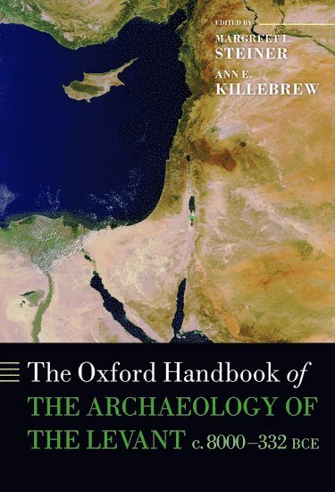 Margreet L. Steiner, Ann E. Killebrew, Margreet L. (Independent scholar) Steiner, The Pennsylvania State University) Killebrew, Ann E. (Associate Professor - The Oxford Handbook of the Archaeology of the Levant, Inbunden