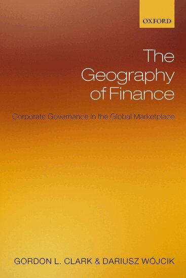 Gordon L. Clark, Dariusz Wójcik - The Geography of Finance, Inbunden
