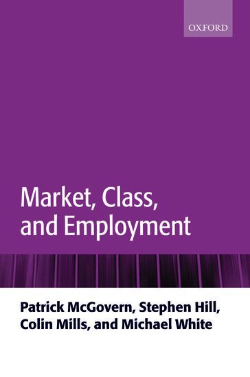 Patrick McGovern, Stephen Hill, Colin Mills, Michael White - Market, Class, and Employment, Inbunden