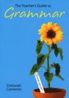 Deborah Cameron - The Teacher's Guide to Grammar, Häftad