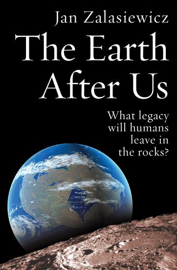 Jan Zalasiewicz - The Earth After Us, Häftad