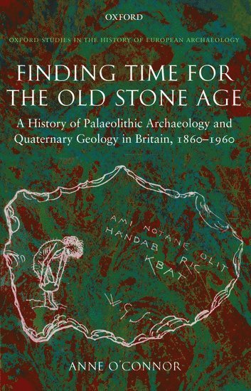 Anne O'Connor, Durham University) O'Connor, Anne (Former Research Fellow, Department of Archaeology - Finding Time for the Old Stone Age, Inbunden