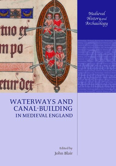John Blair - Waterways and Canal-Building in Medieval England, Inbunden