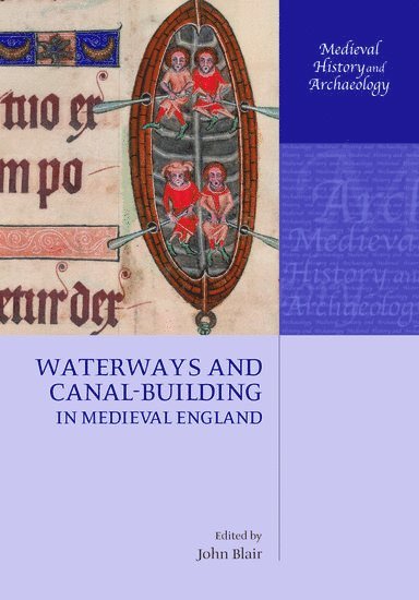 John Blair, Oxford) Blair, John (Lecturer in Modern History, Professor of Medieval History and Archaeology, Lecturer in Modern History, Professor of Medieval History and Archaeology, Queen's College - Waterways and Canal-Building in Medieval England, Inbunden