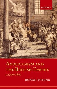 bokomslag Anglicanism and the British Empire, c.1700-1850