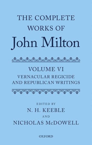 John Milton, N. H. Keeble, Nicholas McDowell - The Complete Works of John Milton: Volume VI, Inbunden