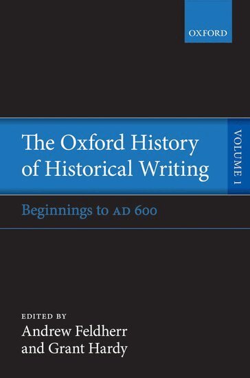 Andrew Feldherr, Grant Hardy - The Oxford History of Historical Writing, Inbunden