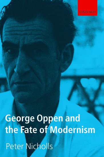 Peter Nicholls, New York University) Nicholls, Peter (Professor of English - George Oppen and the Fate of Modernism, Inbunden