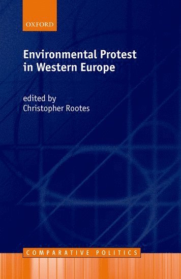 Christopher Rootes, University of Kent at Canterbury) Rootes, Christopher (Professor of Environmental Politics and Political Sociology and Director of the Centre for the Study of Social and Political Movements - Environmental Protest in Western Europe, Häftad