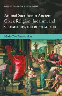 bokomslag Animal Sacrifice in Ancient Greek Religion, Judaism, and Christianity, 100 BC to AD 200