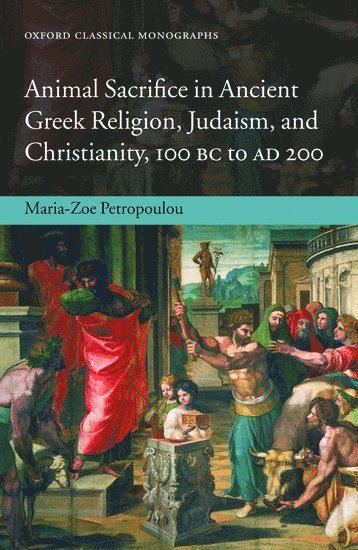 Animal Sacrifice in Ancient Greek Religion, Judaism, and Christianity, 100 BC to AD 200 1