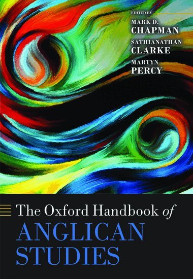 CHAPMAN ET AL, Mark D. Chapman, Sathianathan Clarke, Martyn Percy - The Oxford Handbook of Anglican Studies, Inbunden