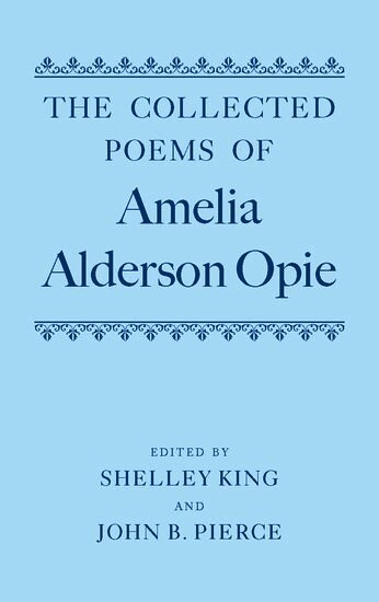 Shelley King, John Pierce - The Collected Poems of Amelia Alderson Opie, Inbunden